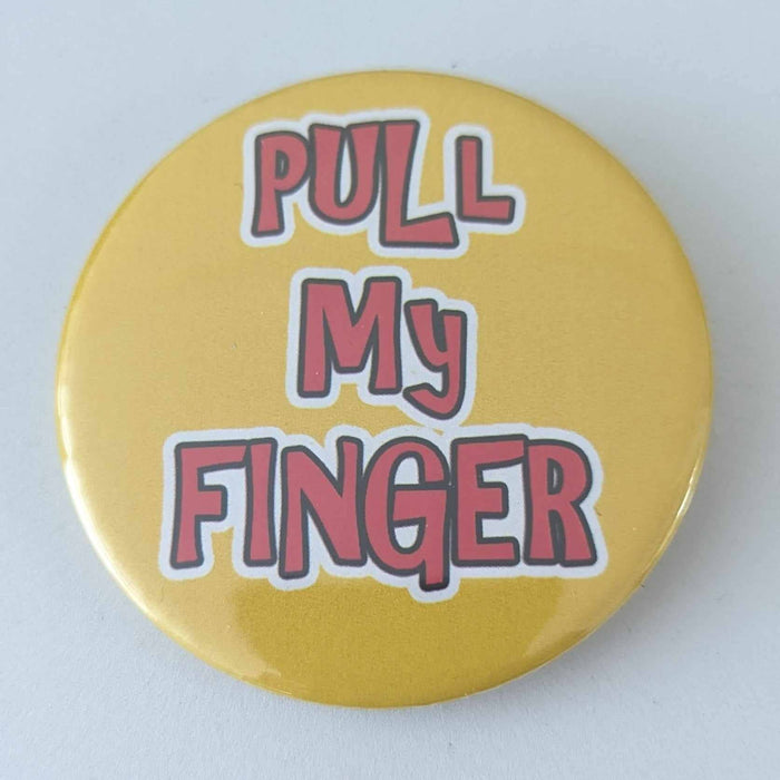 Pull My Finger - 58mm  humour badge   
